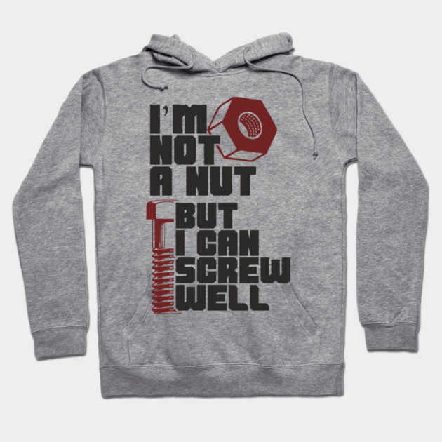 I Am Not A Nut But I Can Screw Well Dirty Dad Joke Pun Hoodie by Anticorporati