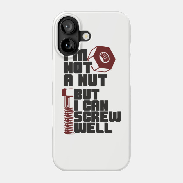 I Am Not A Nut But I Can Screw Well Dirty Dad Joke Pun Phone Case by Anticorporati