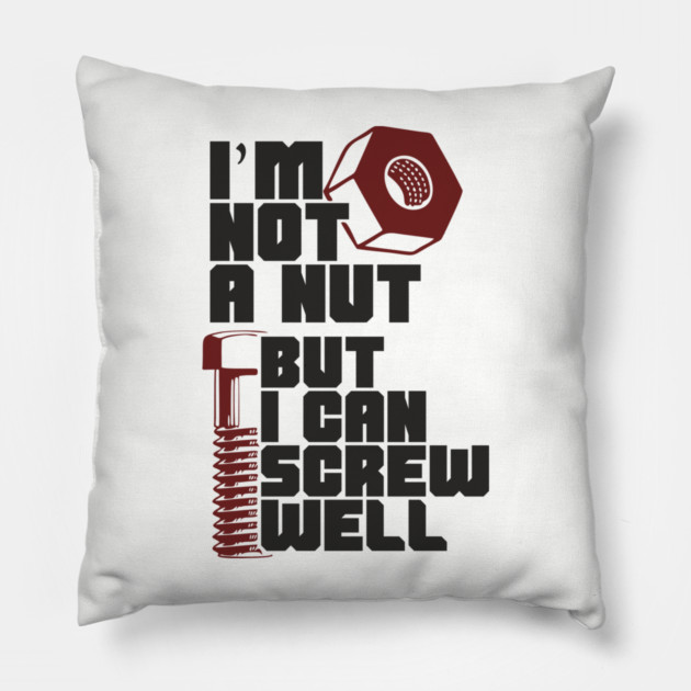 I Am Not A Nut But I Can Screw Well Dirty Dad Joke Pun Pillow by Anticorporati