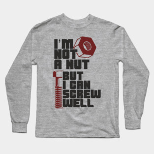 I Am Not A Nut But I Can Screw Well Dirty Dad Joke Pun Long Sleeve T-Shirt