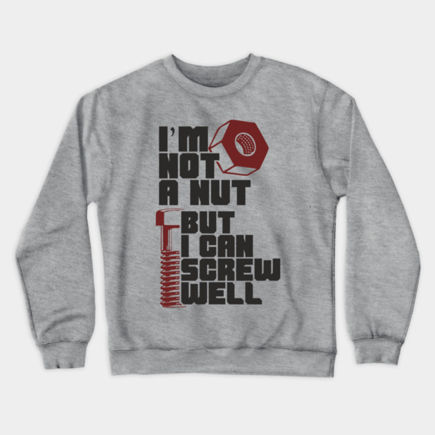 I Am Not A Nut But I Can Screw Well Dirty Dad Joke Pun Crewneck Sweatshirt by Anticorporati