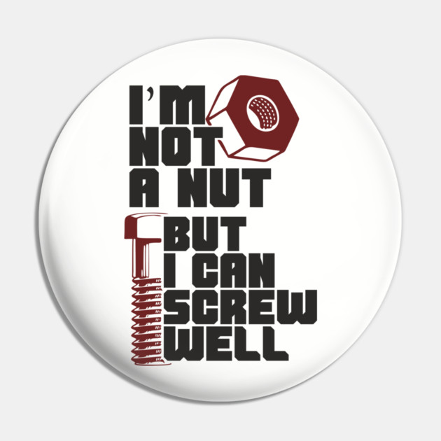 I Am Not A Nut But I Can Screw Well Dirty Dad Joke Pun Pin by Anticorporati