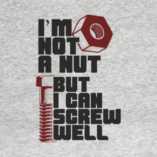 I Am Not A Nut But I Can Screw Well Dirty Dad Joke Pun T-Shirt