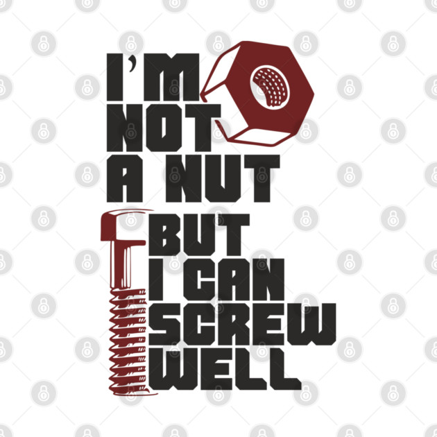 I Am Not A Nut But I Can Screw Well Dirty Dad Joke Pun by Anticorporati