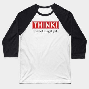 Think It's Not Illegal Yet Anti Establishment Protest Baseball T-Shirt