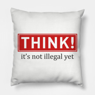 Think It's Not Illegal Yet Anti Establishment Protest Pillow