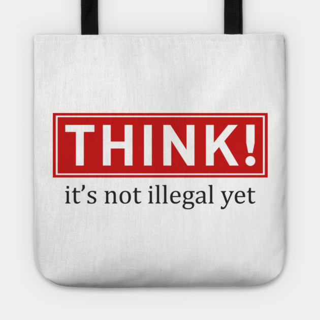 Think It's Not Illegal Yet Anti Establishment Protest Tote by Anticorporati
