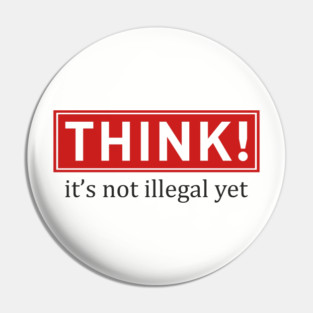 Think It's Not Illegal Yet Anti Establishment Protest Pin
