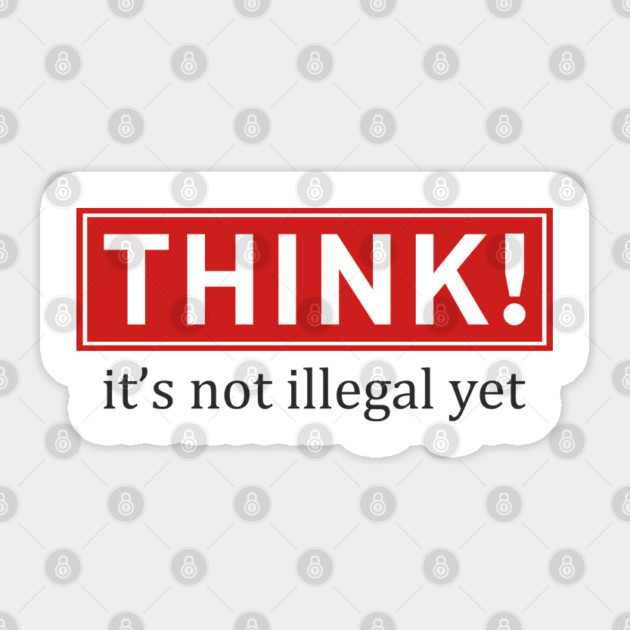 Think It's Not Illegal Yet Anti Establishment Protest Sticker by Anticorporati