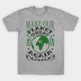 Make Our Planet Great Again Eco-Friendly Satire T-Shirt