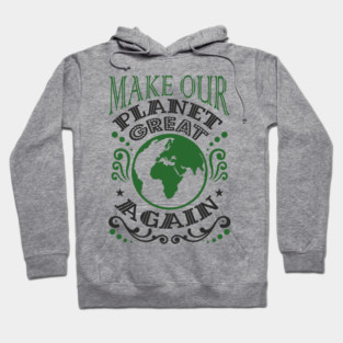 Make Our Planet Great Again Eco-Friendly Satire Hoodie