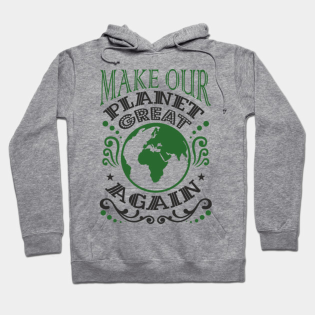 Make Our Planet Great Again Eco-Friendly Satire Hoodie by Anticorporati