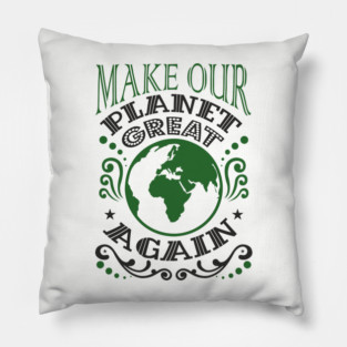 Make Our Planet Great Again Eco-Friendly Satire Pillow