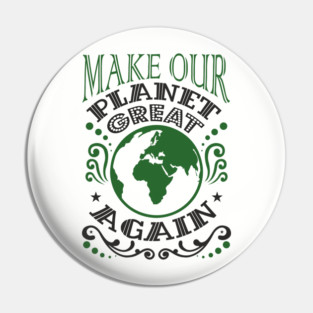 Make Our Planet Great Again Eco-Friendly Satire Pin