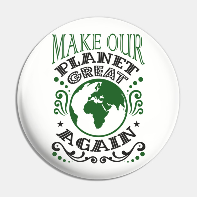 Make Our Planet Great Again Eco-Friendly Satire Pin by Anticorporati