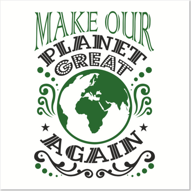 Make Our Planet Great Again Eco-Friendly Satire Wall Art by Anticorporati