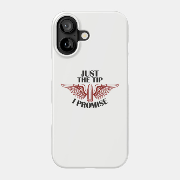 Just the Tip I Promise Bullet Joke Gun Culture Phone Case by Anticorporati