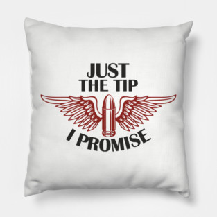 Just the Tip I Promise Bullet Joke Gun Culture Pillow