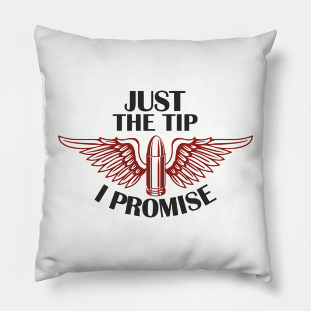 Just the Tip I Promise Bullet Joke Gun Culture Pillow by Anticorporati