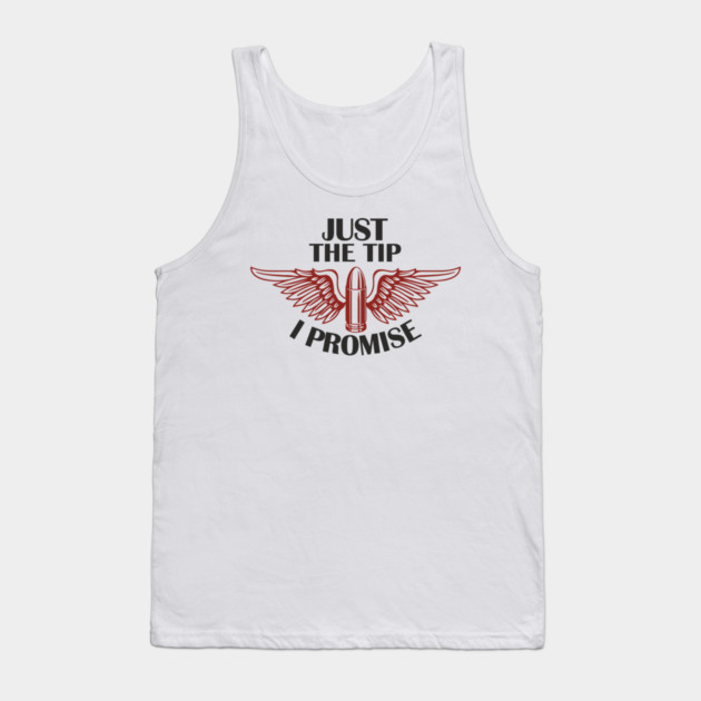 Just the Tip I Promise Bullet Joke Gun Culture Tank Top by Anticorporati