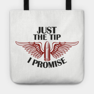 Just the Tip I Promise Bullet Joke Gun Culture Tote