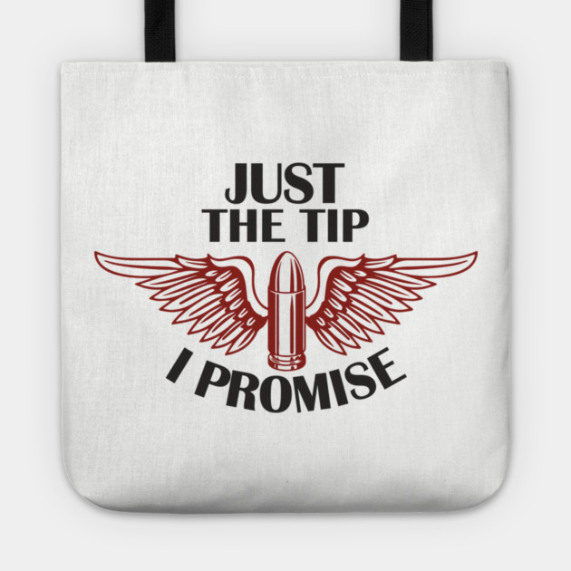 Just the Tip I Promise Bullet Joke Gun Culture Tote by Anticorporati