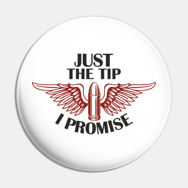 Just the Tip I Promise Bullet Joke Gun Culture Pin by Anticorporati