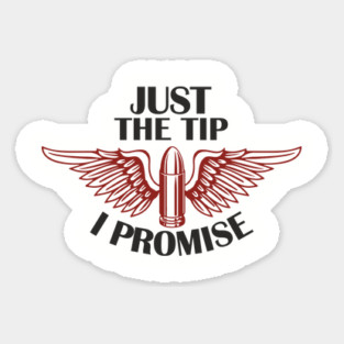 Just the Tip I Promise Bullet Joke Gun Culture Sticker