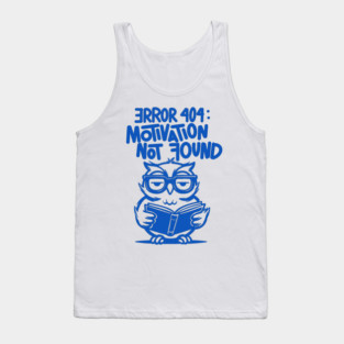 Error 404: Motivation Not Found – Blue Owl Edition Tank Top