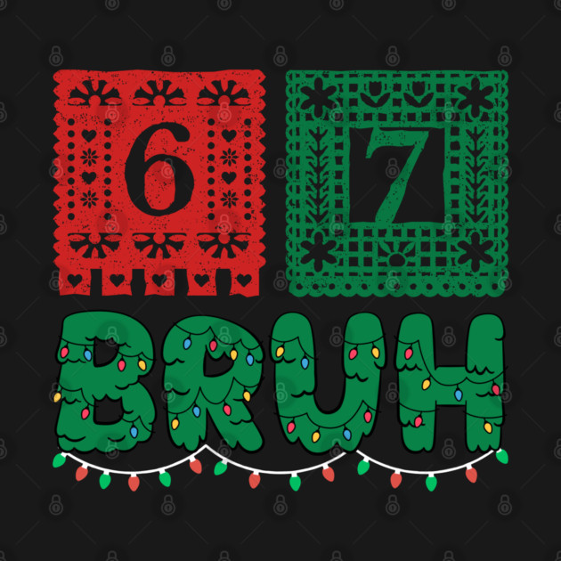 Festive Christmas 67 Bruh by Creatifly Graphic Tees