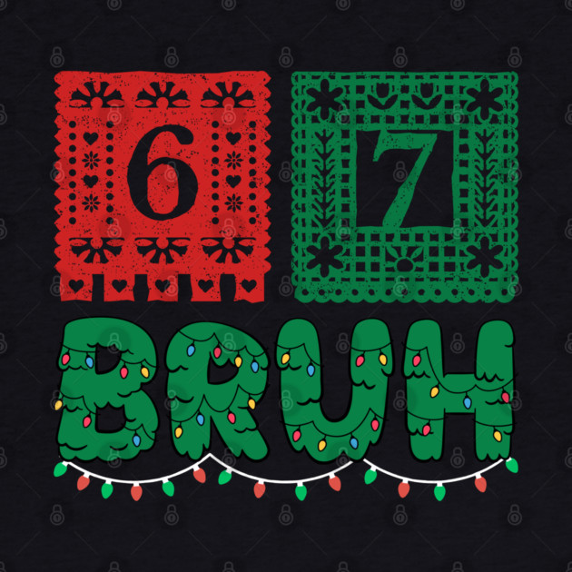 Festive Christmas 67 Bruh by Creatifly Graphic Tees