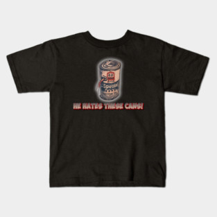 He Hates These Cans! #1 Kids T-Shirt