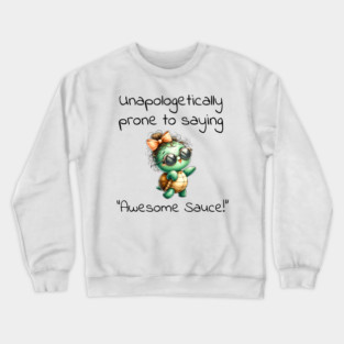 Adorable Turtle Unapologetically Prone to Saying "Awesome Sauce!" Crewneck Sweatshirt