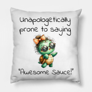 Adorable Turtle Unapologetically Prone to Saying "Awesome Sauce!" Pillow