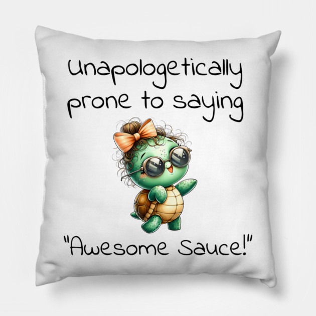 Adorable Turtle Unapologetically Prone to Saying "Awesome Sauce!" Pillow by Luxinda