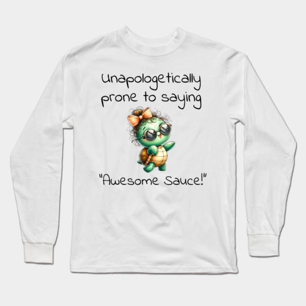 Adorable Turtle Unapologetically Prone to Saying "Awesome Sauce!" Long Sleeve T-Shirt by Luxinda