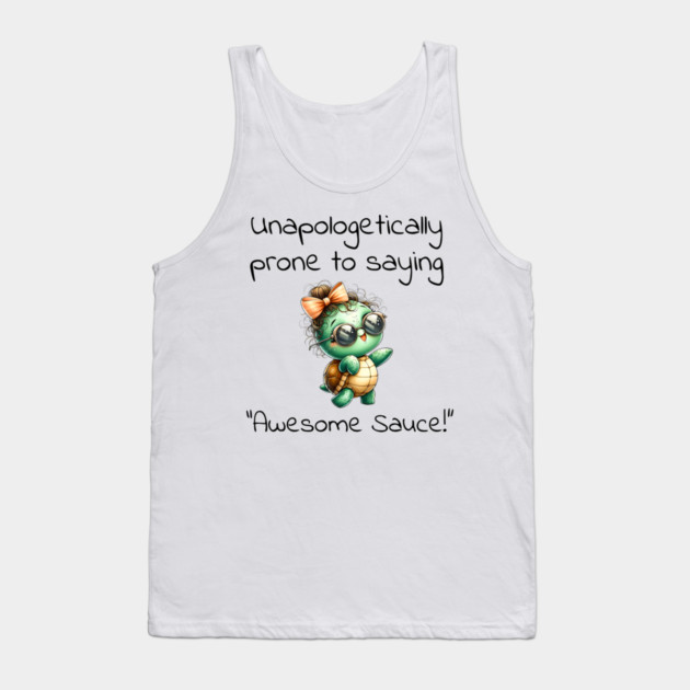 Adorable Turtle Unapologetically Prone to Saying "Awesome Sauce!" Tank Top by Luxinda