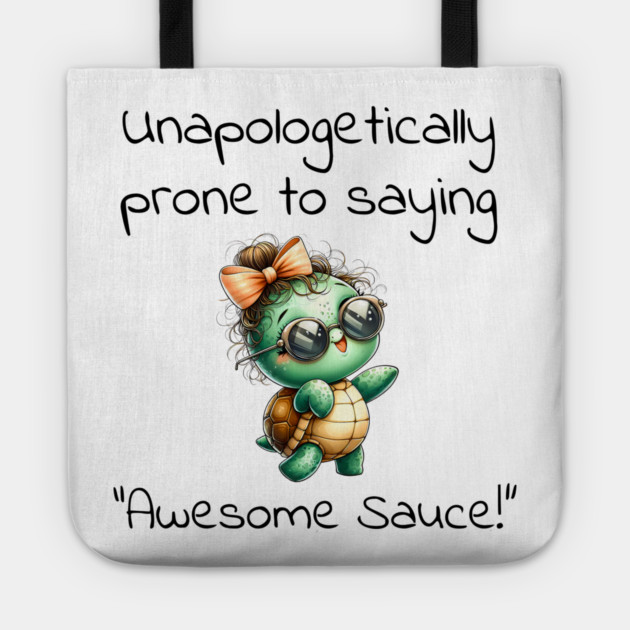 Adorable Turtle Unapologetically Prone to Saying "Awesome Sauce!" Tote by Luxinda