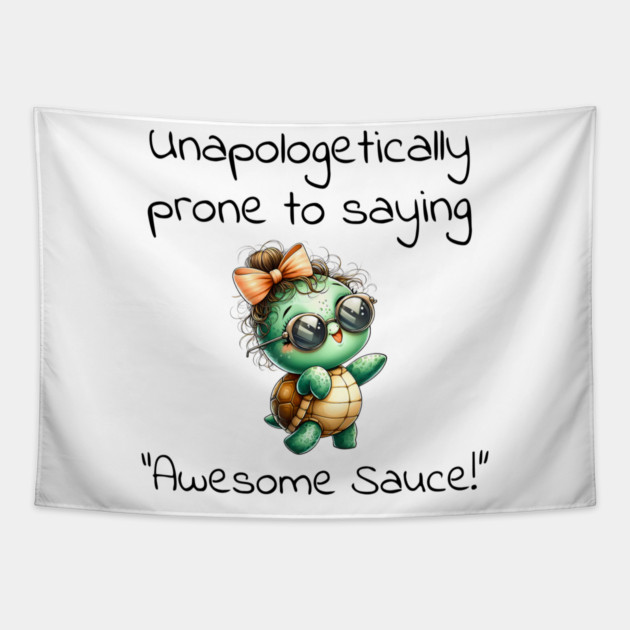 Adorable Turtle Unapologetically Prone to Saying "Awesome Sauce!" Tapestry by Luxinda