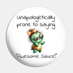 Adorable Turtle Unapologetically Prone to Saying "Awesome Sauce!" Pin