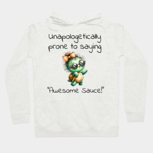 Adorable Turtle Unapologetically Prone to Saying "Awesome Sauce!" Hoodie