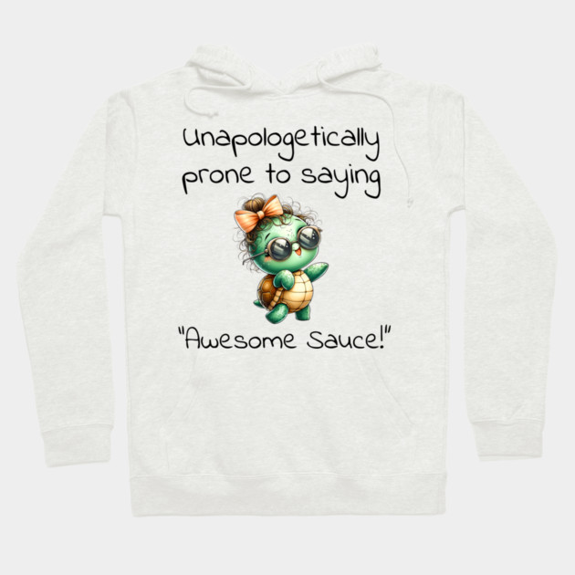 Adorable Turtle Unapologetically Prone to Saying "Awesome Sauce!" Hoodie by Luxinda