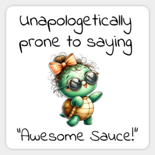 Adorable Turtle Unapologetically Prone to Saying "Awesome Sauce!" Sticker