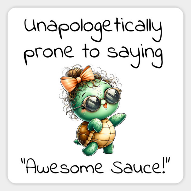 Adorable Turtle Unapologetically Prone to Saying "Awesome Sauce!" Magnet by Luxinda