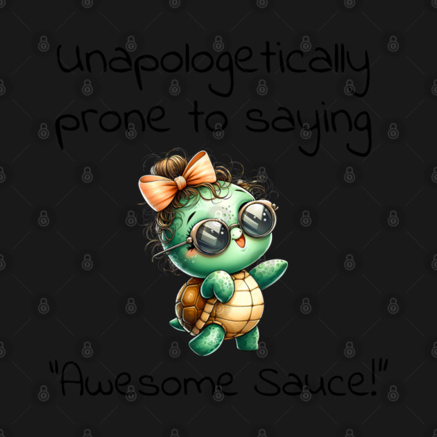 Adorable Turtle Unapologetically Prone to Saying "Awesome Sauce!" by Luxinda