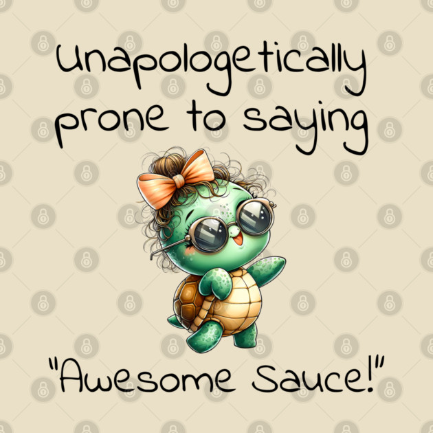 Adorable Turtle Unapologetically Prone to Saying "Awesome Sauce!" by Luxinda