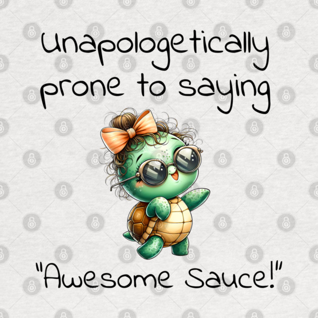 Adorable Turtle Unapologetically Prone to Saying "Awesome Sauce!" by Luxinda