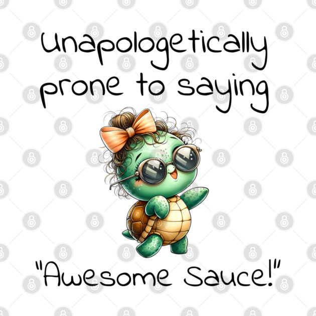 Adorable Turtle Unapologetically Prone to Saying "Awesome Sauce!" by Luxinda