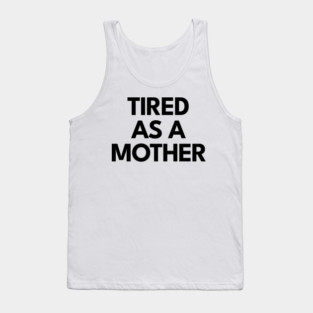 Tired as a Mother Tank Top