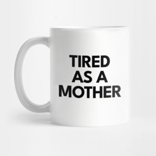 Tired as a Mother Mug